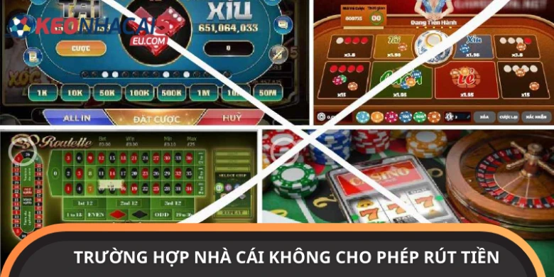 Các trường hợp nhà cái không cho phép người chơi rút tiền